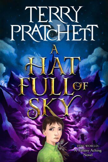 A Hat Full of Sky: Tiffany Aching begins her witch apprenticeship, but a disembodied creature hunts her—only her courage and the Wee Free Men can help. (Discworld Book 32) Cover Image